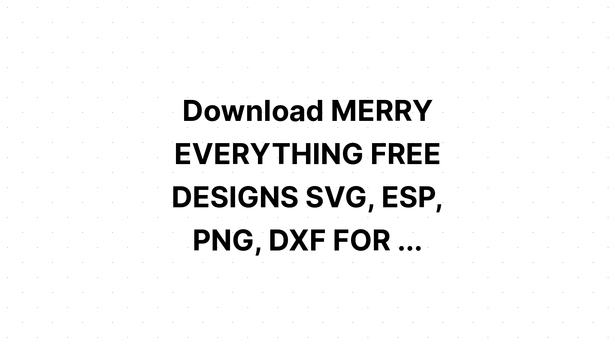 Download Merry Everything Free Svg - Download Free SVG Cut File